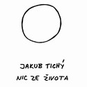 Nic ze ivota - nov album Jakuba Tichho